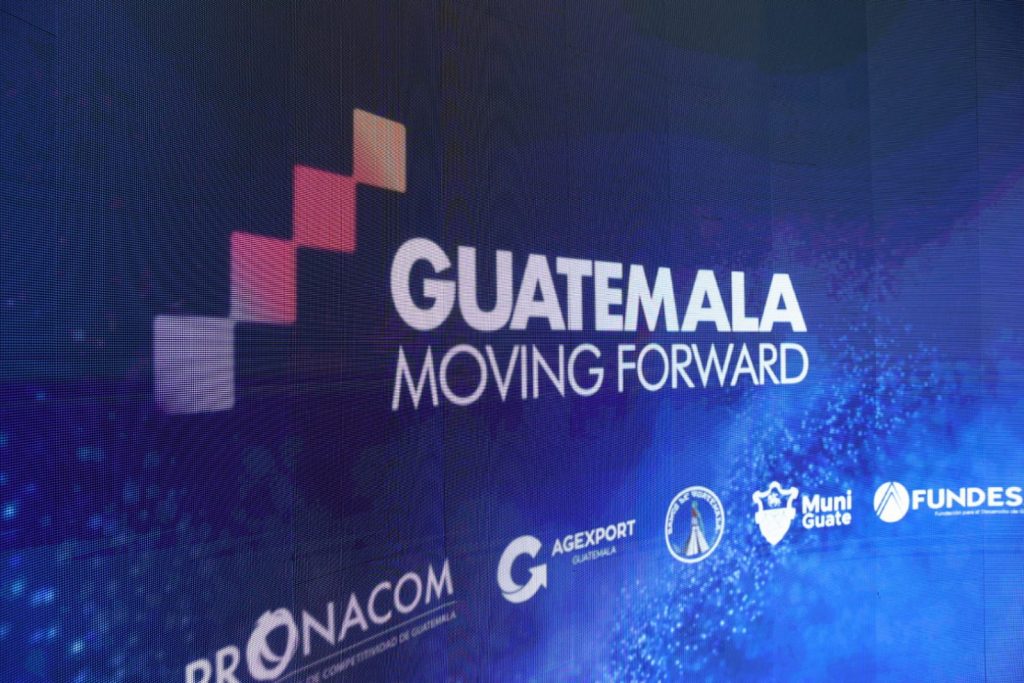 Guatemala Moving Forwad a public-private strategy that encourages investment attraction and export growth